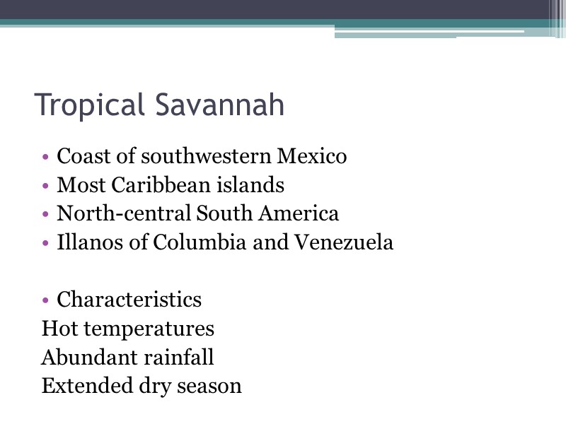 Tropical Savannah Coast of southwestern Mexico Most Caribbean islands North-central South America Illanos of